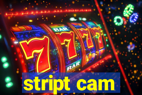stript cam